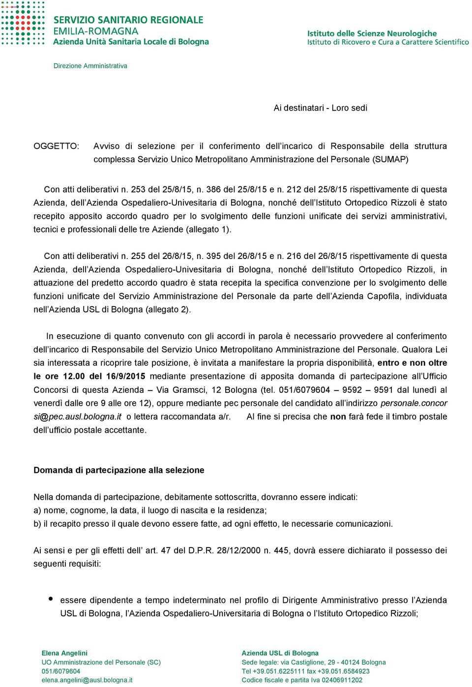 212 del 25/8/15 rispettivamente di questa Azienda, dell Azienda Ospedaliero-Univesitaria di Bologna, nonché dell Istituto Ortopedico Rizzoli è stato recepito apposito accordo quadro per lo