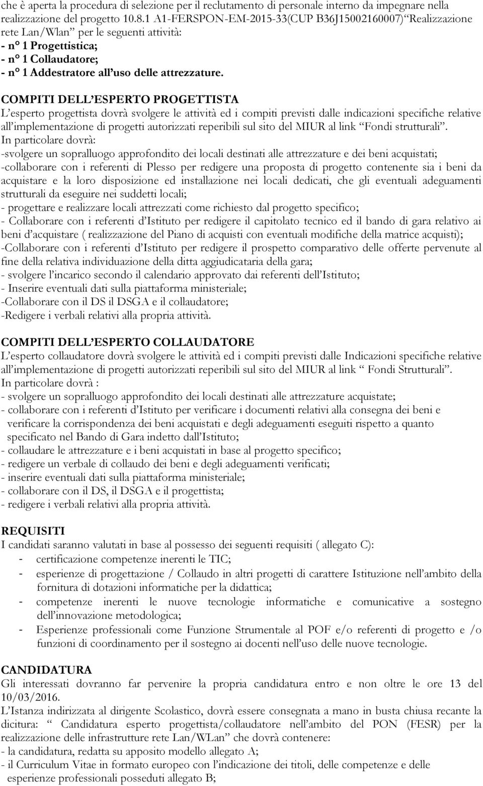 COMPITI DELL ESPERTO PROGETTISTA L esperto progettista dovrà svolgere le attività ed i compiti previsti dalle indicazioni specifiche relative all implementazione di progetti autorizzati reperibili