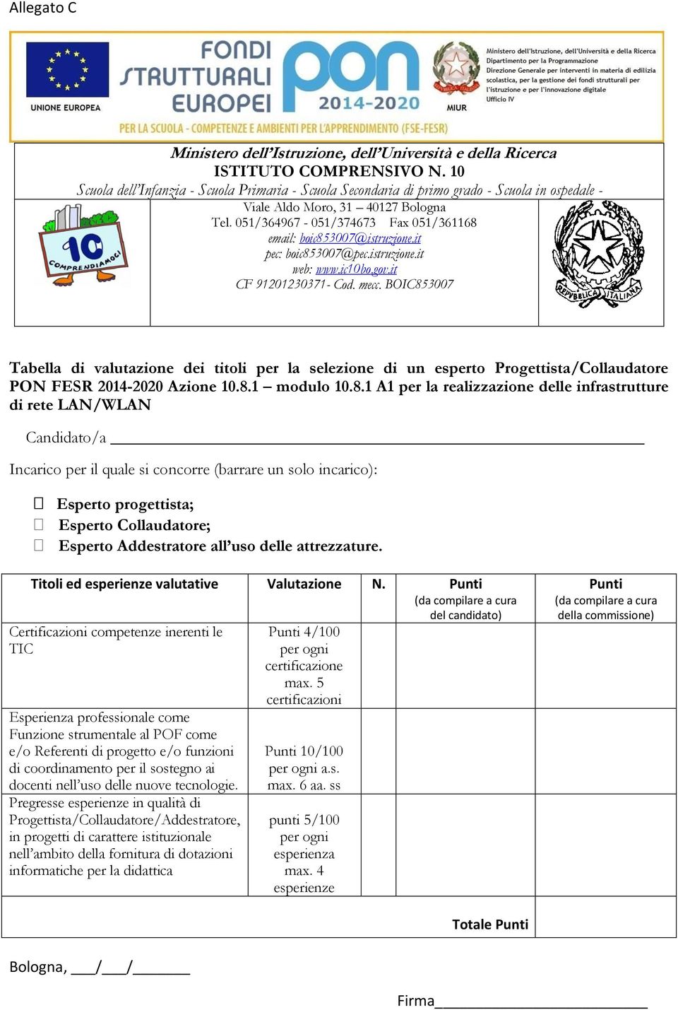 1 A1 per la realizzazione delle infrastrutture di rete LAN/WLAN Candidato/a Incarico per il quale si concorre (barrare un solo incarico): Esperto progettista; Esperto Collaudatore; Esperto