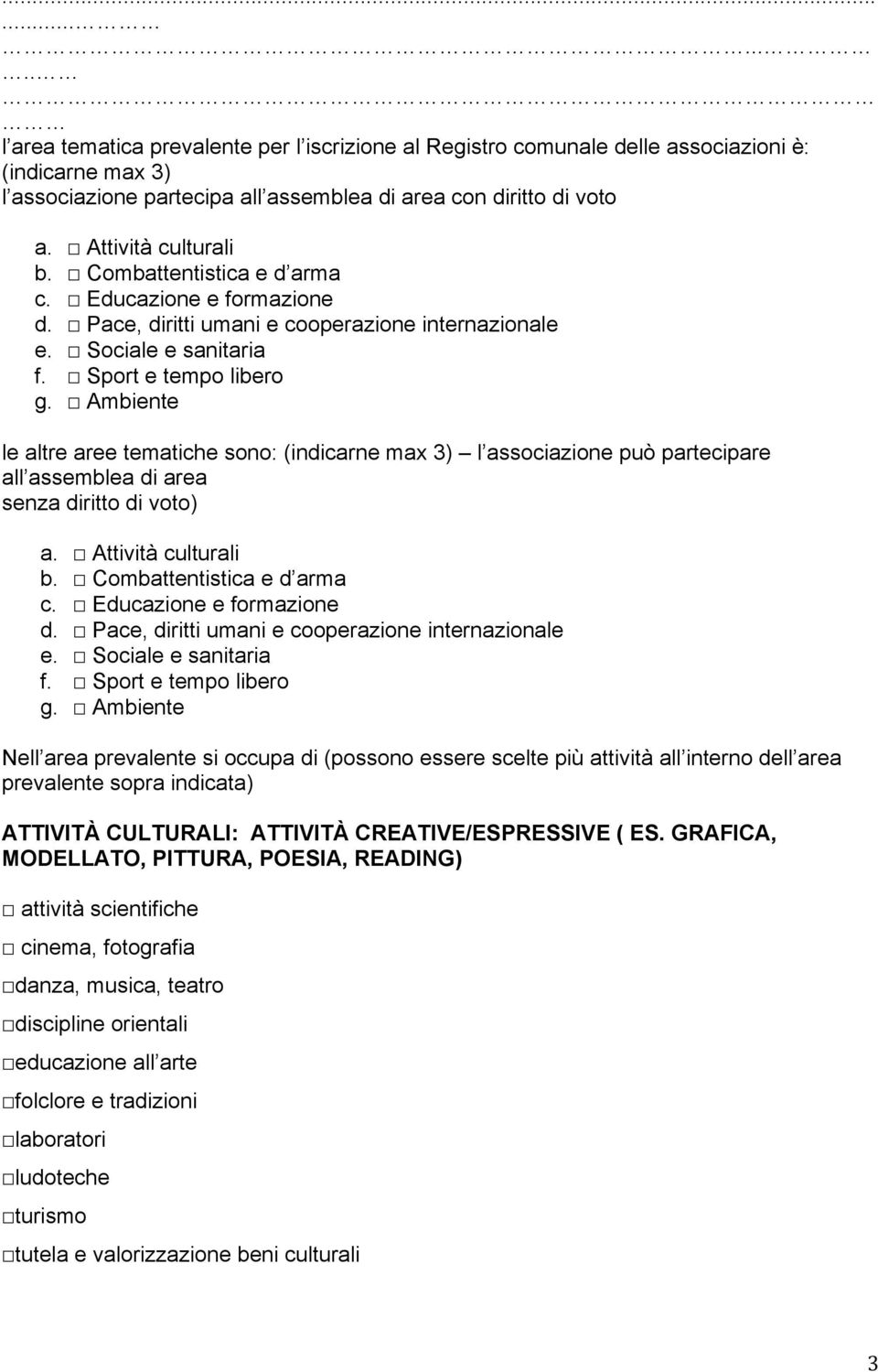 Ambiente le altre aree tematiche sono: (indicarne max 3) l associazione può partecipare all assemblea di area senza diritto di voto) a.