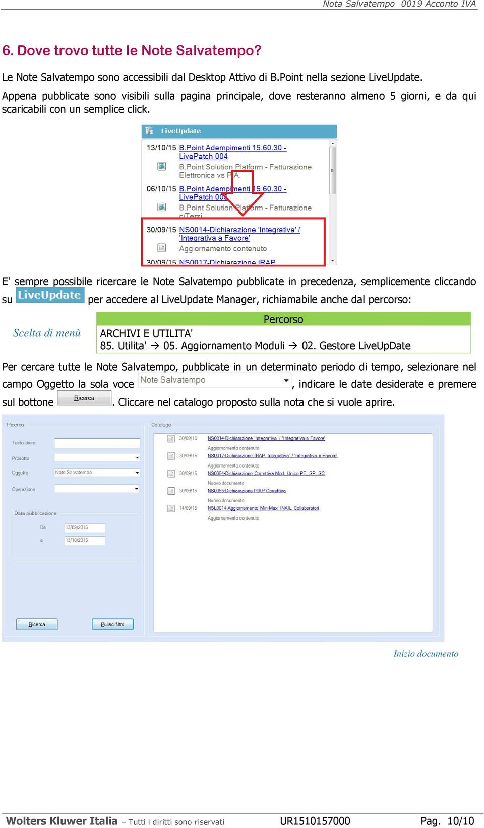 E' sempre possibile ricercare le Note Salvatempo pubblicate in precedenza, semplicemente cliccando su per accedere al LiveUpdate Manager, richiamabile anche dal percorso: ARCHIVI E UTILITA' 85.