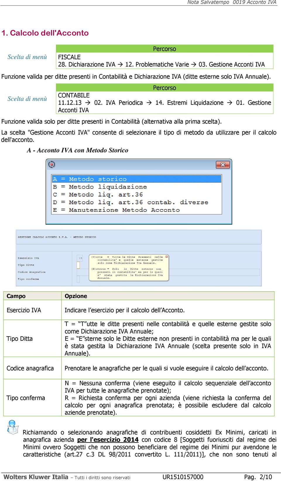 La scelta "Gestione Acconti IVA" consente di selezionare il tipo di metodo da utilizzare per il calcolo dell'acconto.