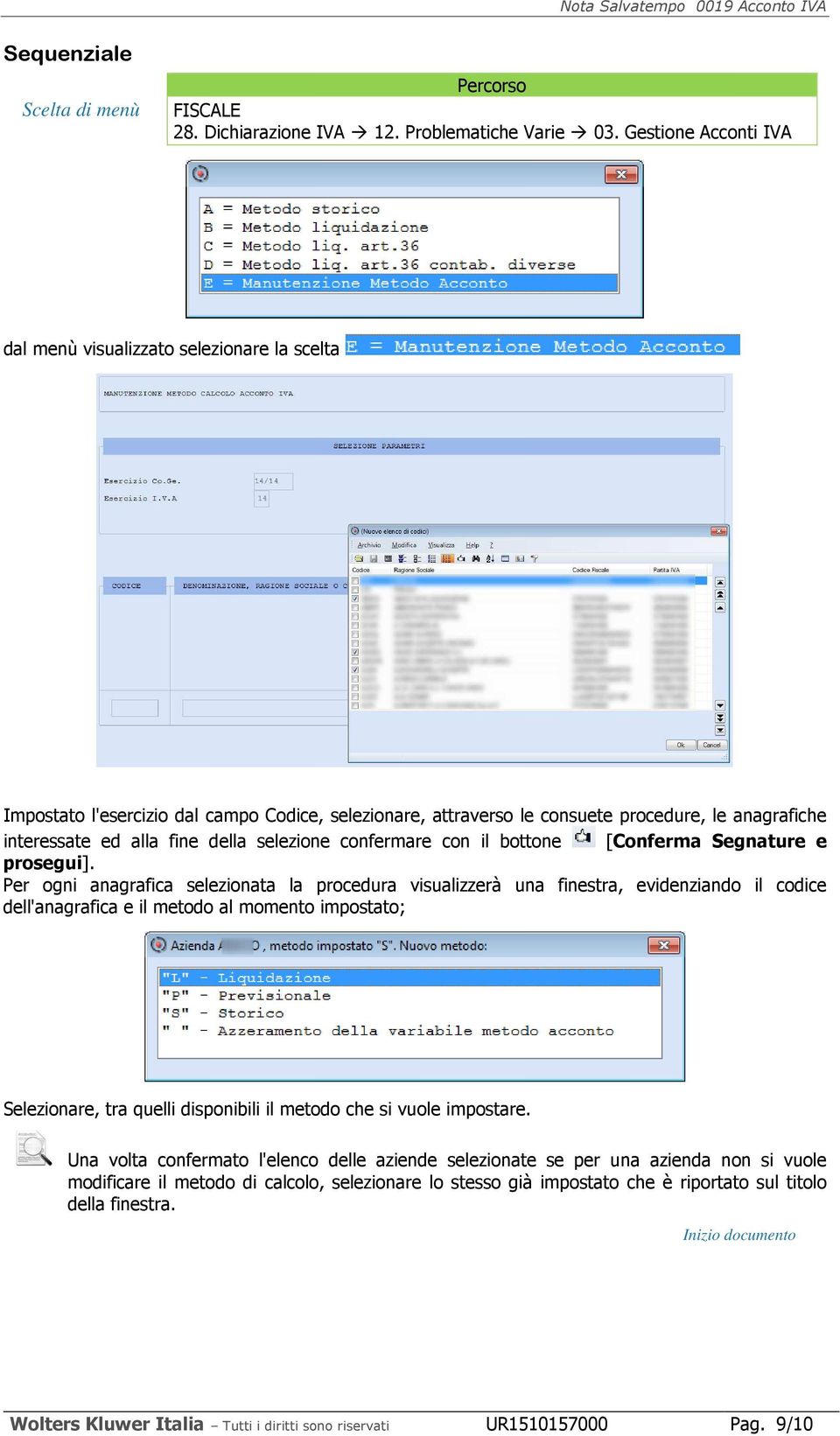 Per ogni anagrafica selezionata la procedura visualizzerà una finestra, evidenziando il codice dell'anagrafica e il metodo al momento impostato; Selezionare, tra quelli disponibili il