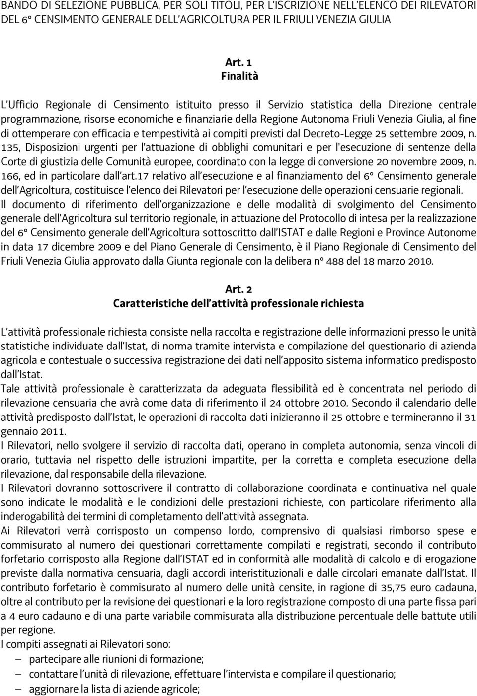 Giulia, al fine di ottemperare con efficacia e tempestività ai compiti previsti dal Decreto-Legge 25 settembre 2009, n.