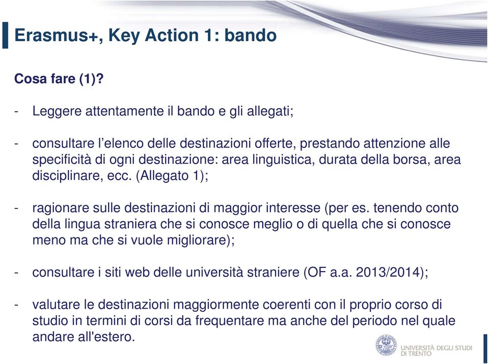 linguistica, durata della borsa, area disciplinare, ecc. (Allegato 1); - ragionare sulle destinazioni di maggior interesse (per es.