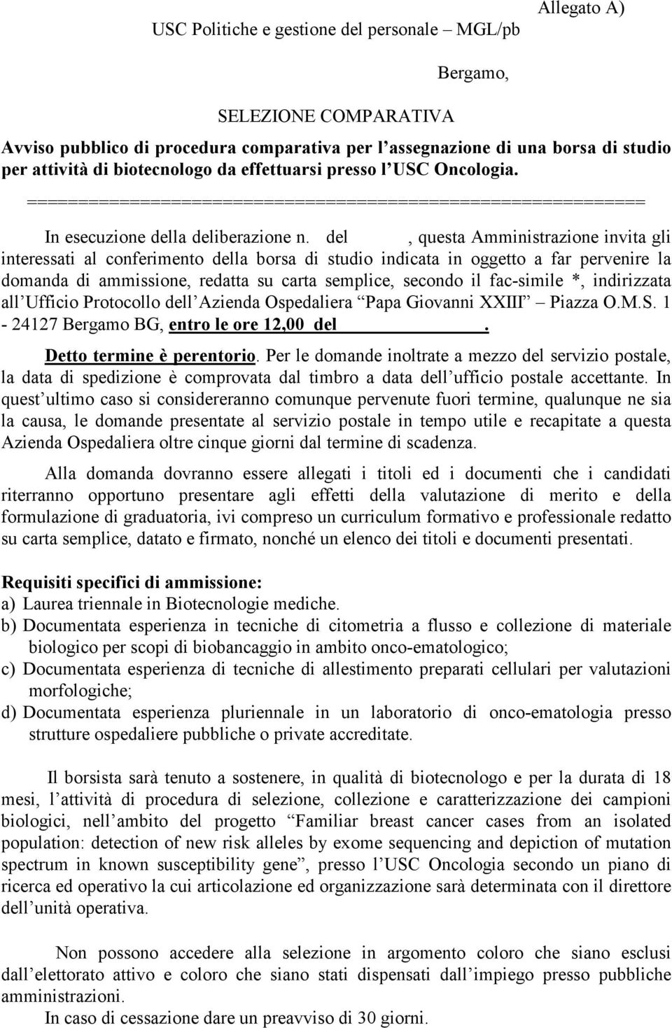 del, questa Amministrazione invita gli interessati al conferimento della borsa di studio indicata in oggetto a far pervenire la domanda di ammissione, redatta su carta semplice, secondo il fac-simile