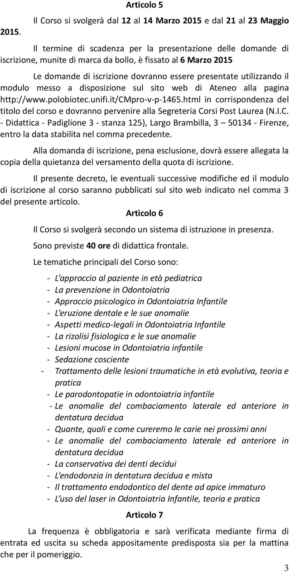 html in corrispondenza del titolo del corso e dovranno pervenire alla Segreteria Co