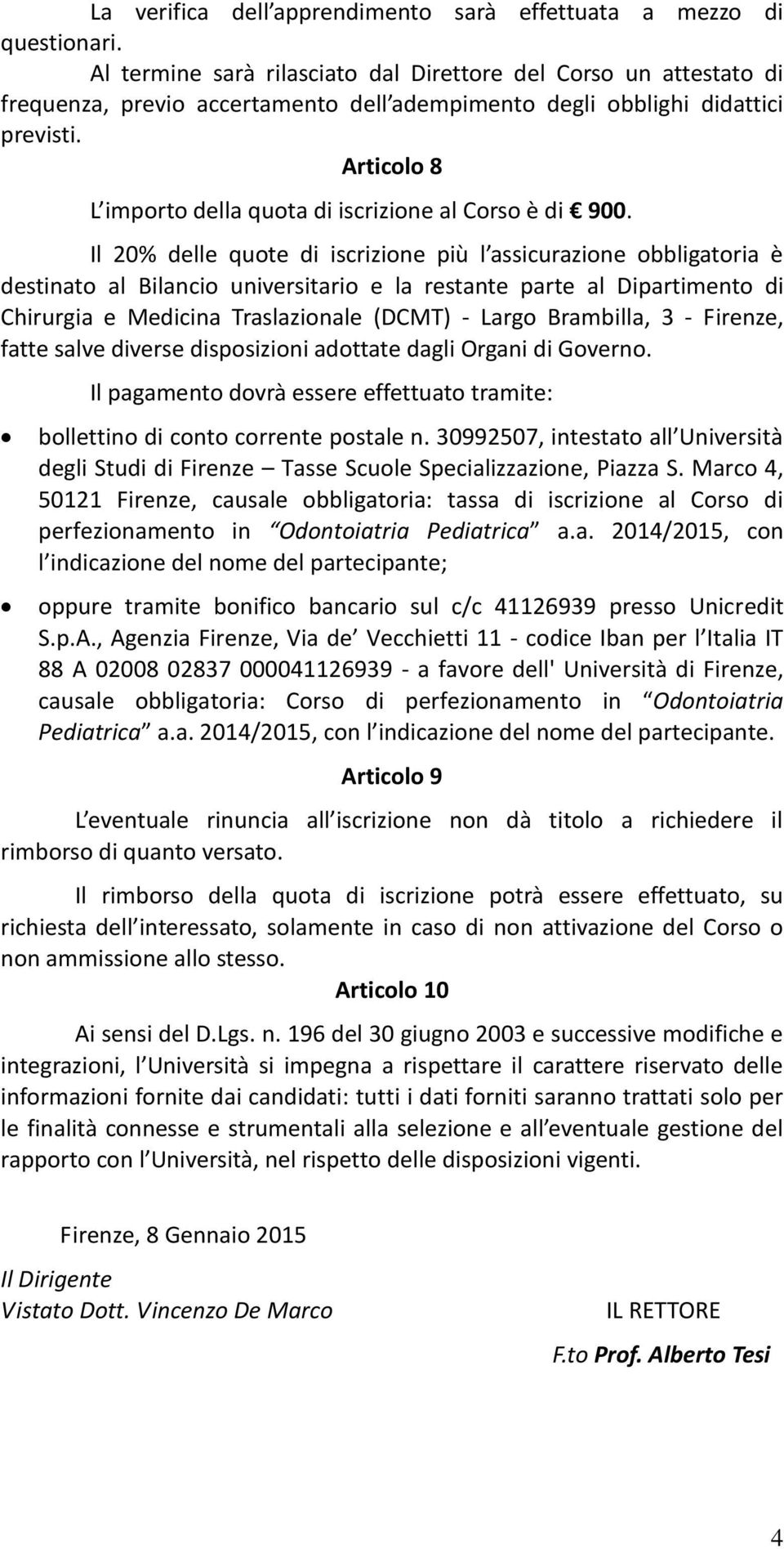 Articolo 8 L importo della quota di iscrizione al Corso è di 900.