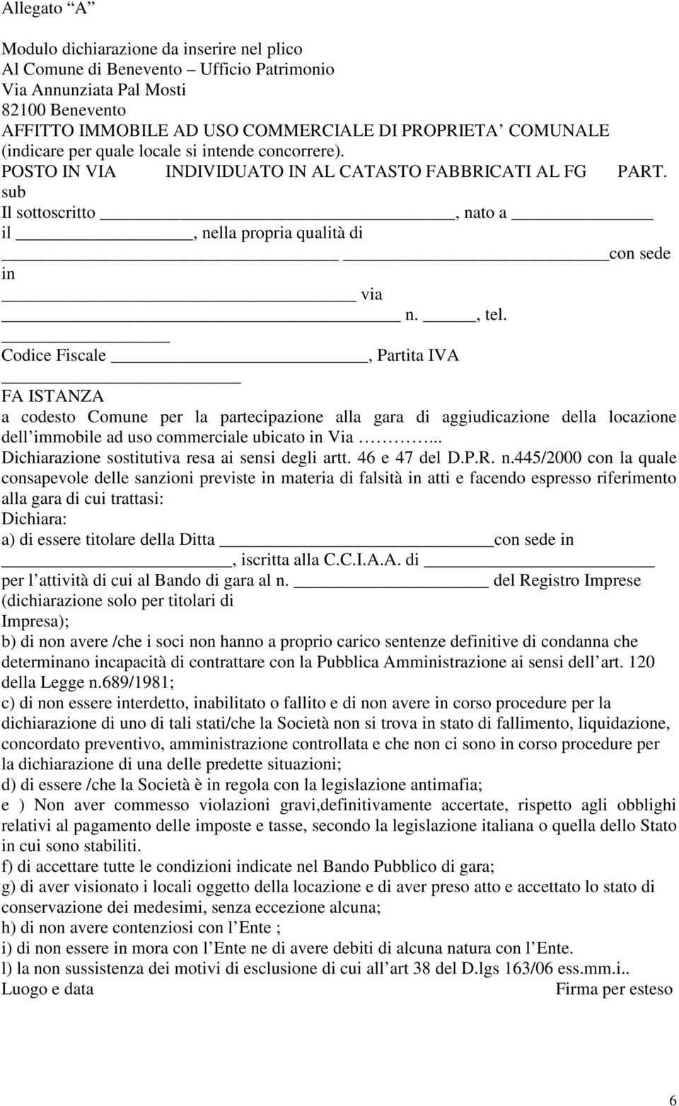 Codice Fiscale, Partita IVA FA ISTANZA a codesto Comune per la partecipazione alla gara di aggiudicazione della locazione dell immobile ad uso commerciale ubicato in Via.