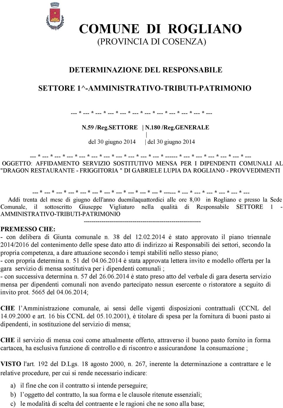 GENERALE del 30 giugno 2014 del 30 giugno 2014 --- * --- * --- * --- * --- * --- * --- * --- * --- * --- * --- * ------ * --- * --- * --- * --- * --- * --OGGETTO: AFFIDAMENTO SERVIZIO SOSTITUTIVO