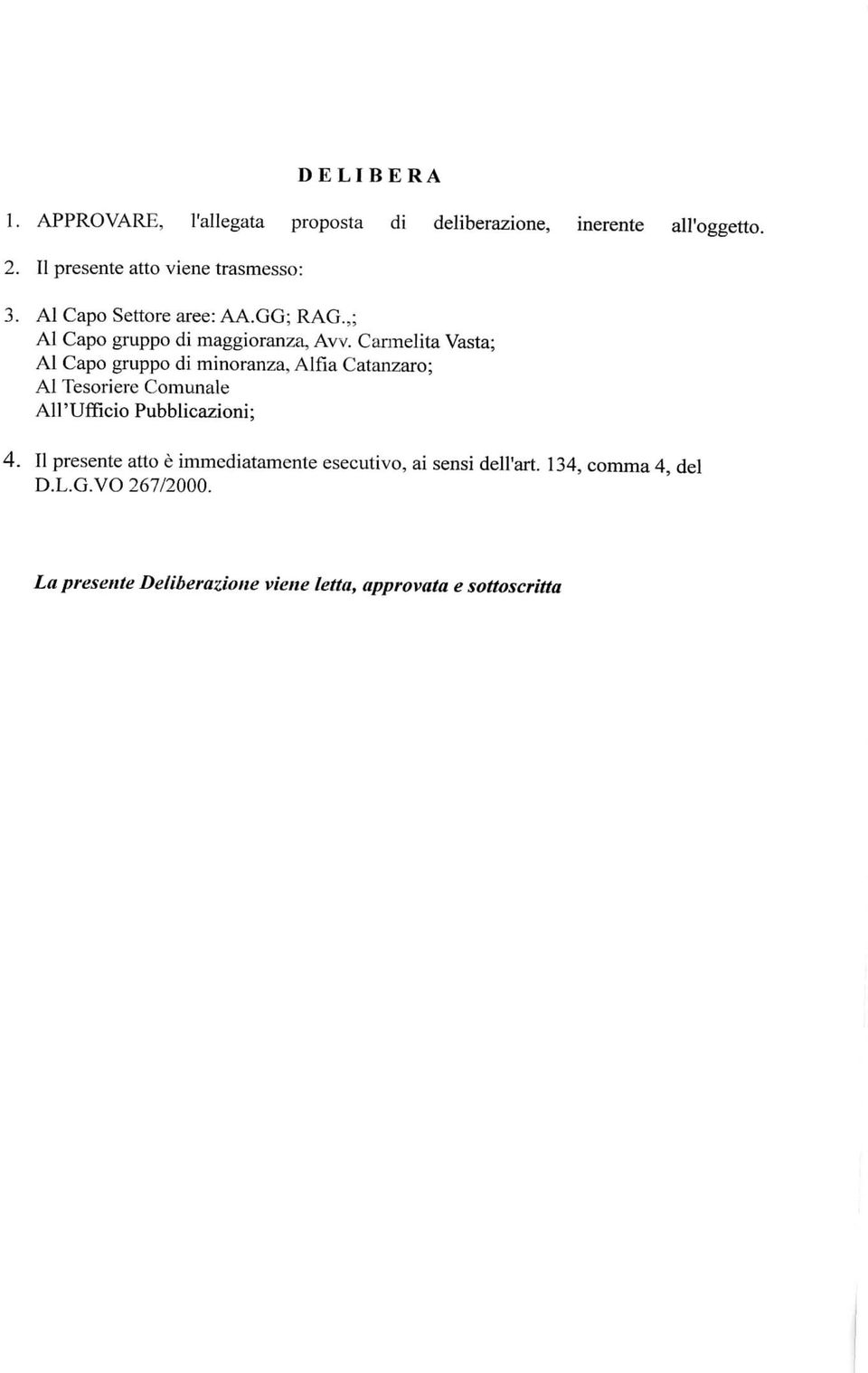 Carmelita Vasta; Al Capo gruppo di minoranza, Alfia Catanzaro; Al Tesoriere Comunale All'Ufficio Pubblicazioni; 4.