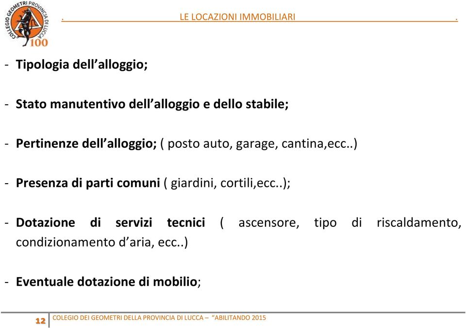 .) - Presenza di parti comuni ( giardini, cortili,ecc.