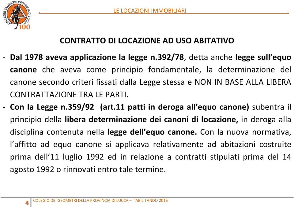 LIBERA CONTRATTAZIONE TRA LE PARTI. - Con la Legge n.359/92 (art.