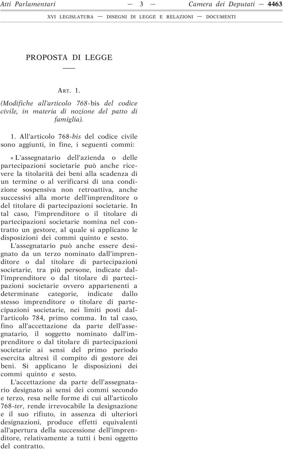 All articolo 768-bis del codice civile sono aggiunti, in fine, i seguenti commi: «L assegnatario dell azienda o delle partecipazioni societarie può anche ricevere la titolarità dei beni alla scadenza