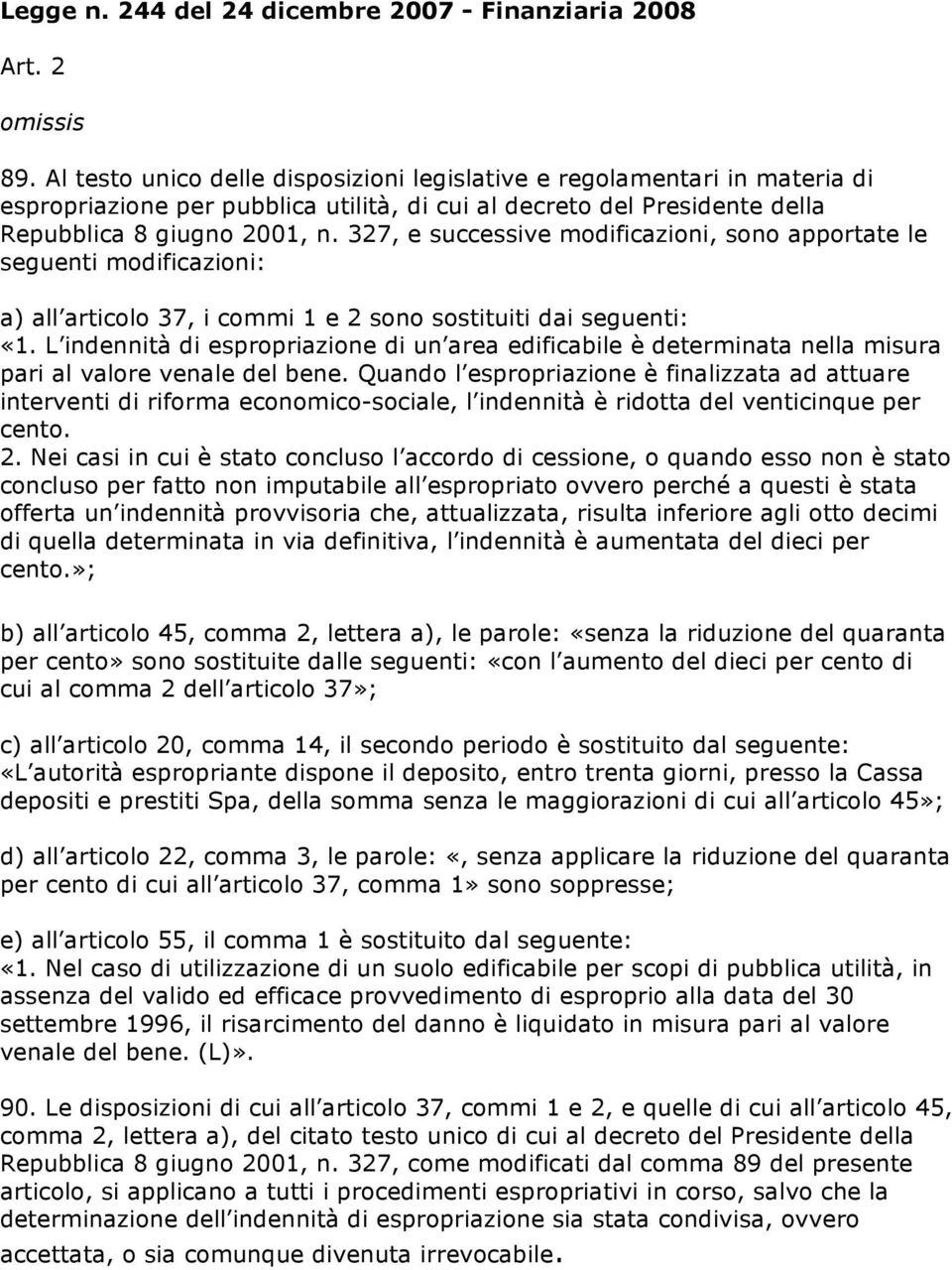 327, e successive modificazioni, sono apportate le seguenti modificazioni: a) all articolo 37, i commi 1 e 2 sono sostituiti dai seguenti: «1.