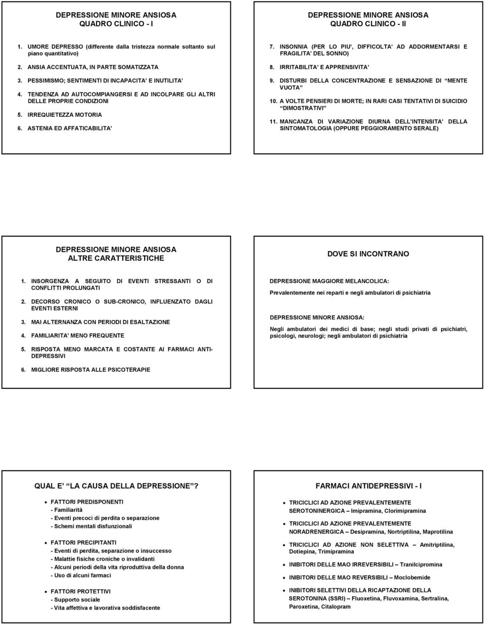 INSONNIA (PER LO PIU, DIFFICOLTA AD ADDORMENTARSI E FRAGILITA DEL SONNO) 8. IRRITABILITA E APPRENSIVITA 9. DISTURBI DELLA CONCENTRAZIONE E SENSAZIONE DI MENTE VUOTA 10.