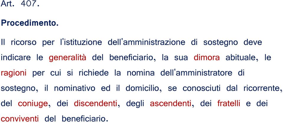 beneficiario, la sua dimora abituale, le ragioni per cui si richiede la nomina