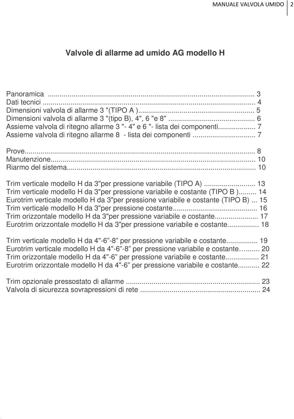 .. 10 Trim verticale modello H da 3"per pressione variabile (TIPO A)... 13 Trim verticale modello H da 3"per pressione variabile e costante (TIPO B ).