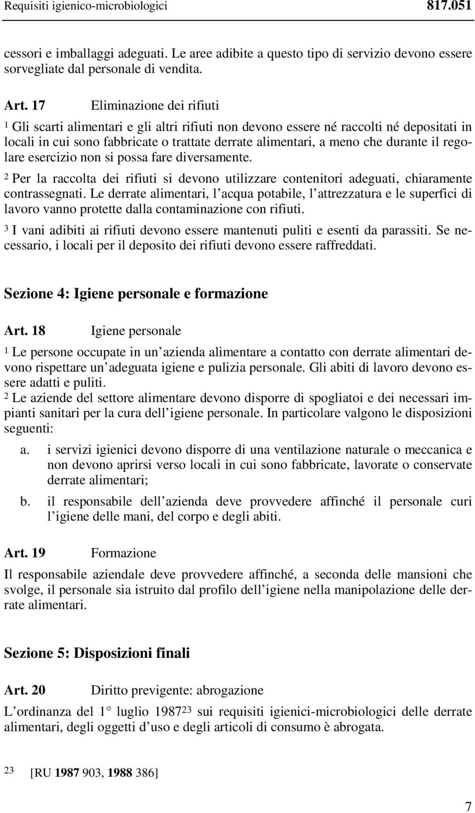 il regolare esercizio non si possa fare diversamente. 2 Per la raccolta dei rifiuti si devono utilizzare contenitori adeguati, chiaramente contrassegnati.