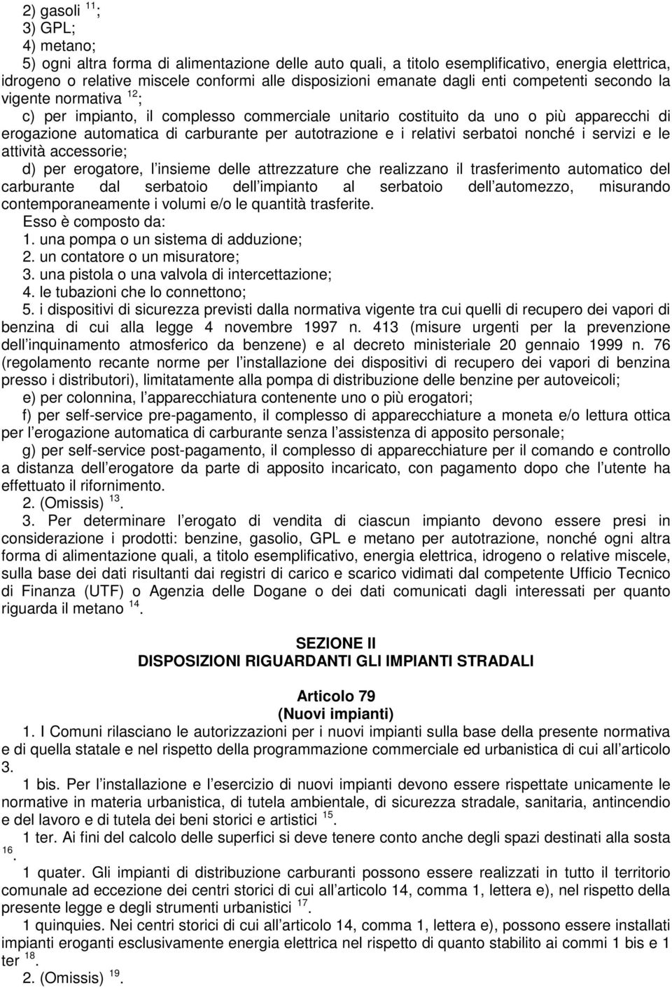 i relativi serbatoi nonché i servizi e le attività accessorie; d) per erogatore, l insieme delle attrezzature che realizzano il trasferimento automatico del carburante dal serbatoio dell impianto al