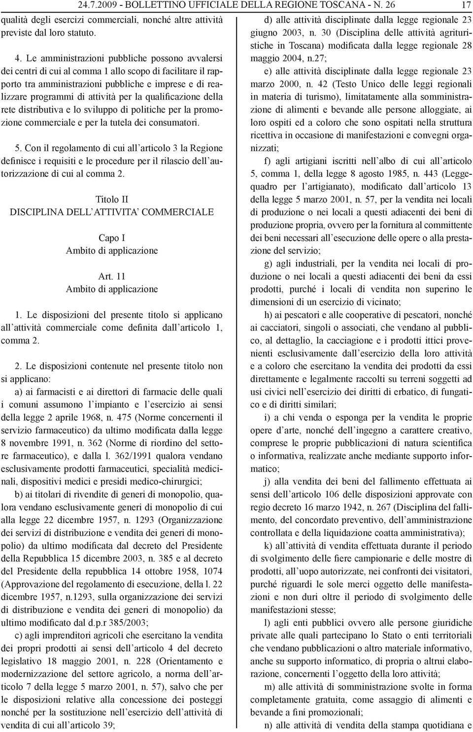 42 (Testo Unico delle leggi regionali in materia di turismo), limitatamente alla somministrazione di alimenti e bevande alle persone alloggiate, ai loro ospiti ed a coloro che sono ospitati nella