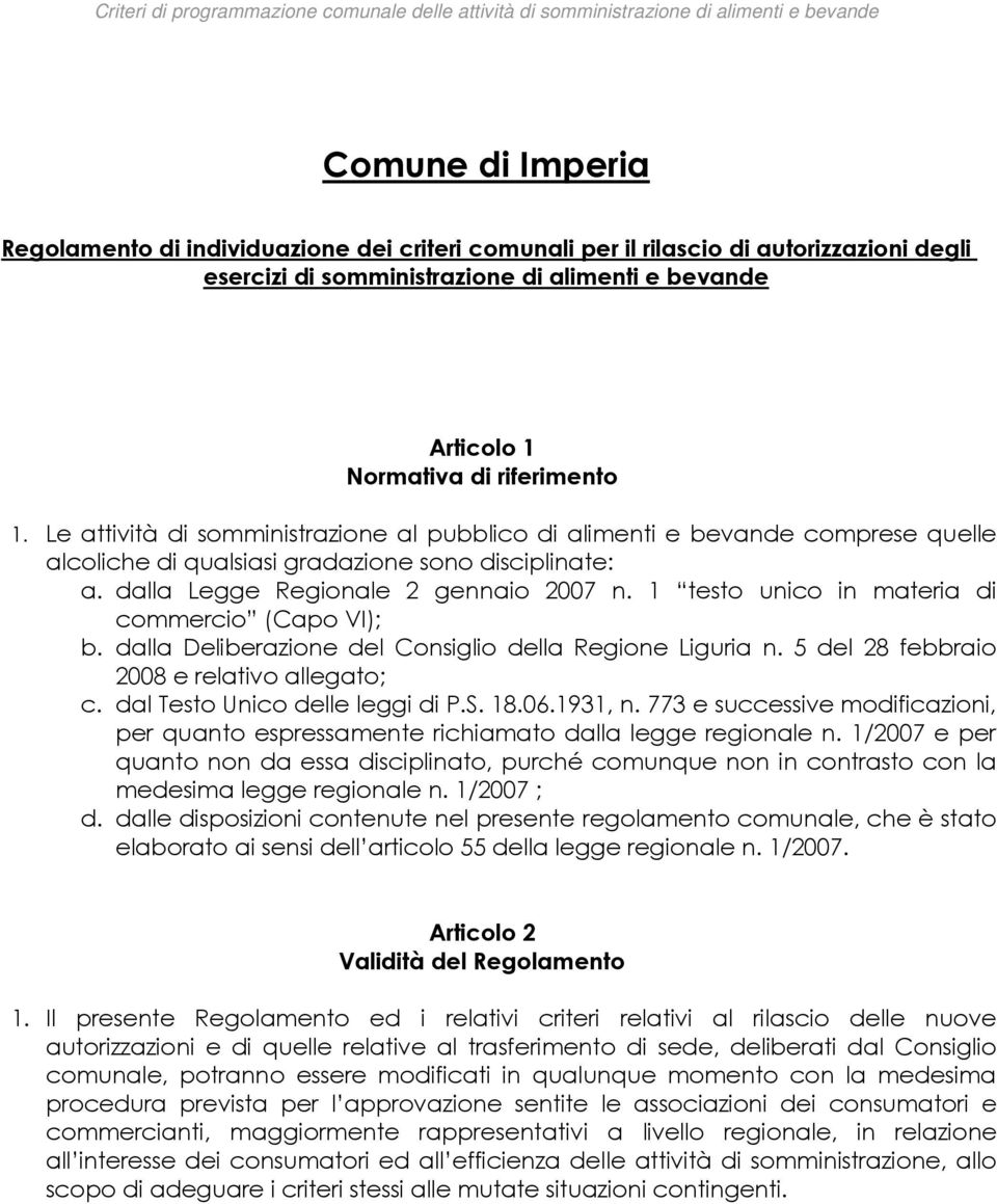 1 testo unico in materia di commercio (Capo VI); b. dalla Deliberazione del Consiglio della Regione Liguria n. 5 del 28 febbraio 2008 e relativo allegato; c. dal Testo Unico delle leggi di P.S. 18.06.
