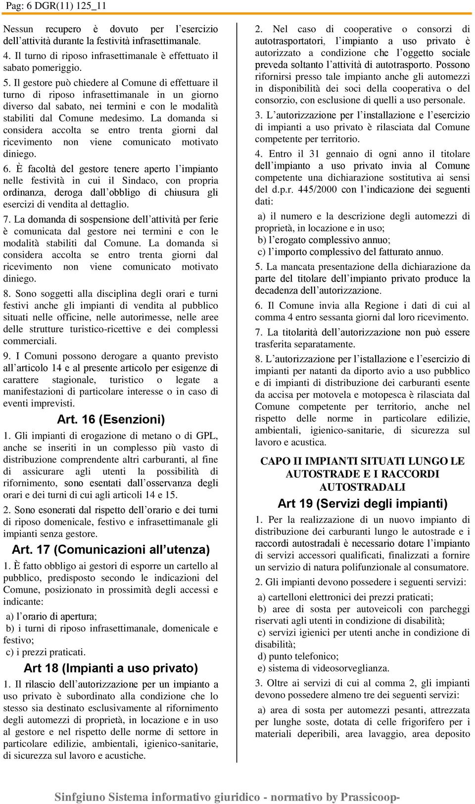 La domanda si considera accolta se entro trenta giorni dal ricevimento non viene comunicato motivato diniego. 6.