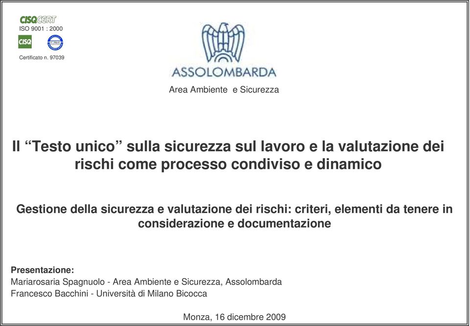 processo condiviso e dinamico Gestione della sicurezza e valutazione dei rischi: criteri, elementi da tenere