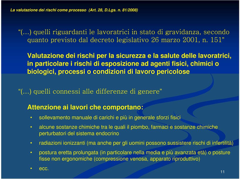 pericolose ( ) %% Attenzione ai lavori che comportano: sollevamento manuale di carichi e più in generale sforzi fisici alcune sostanze chimiche tra le quali il piombo, farmaci e