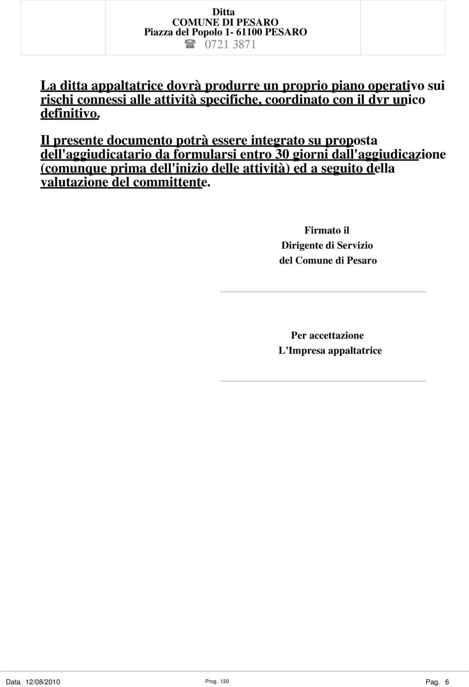 Il presente documento potrà essere integrato su proposta dell'aggiudicatario da formularsi entro 30 giorni