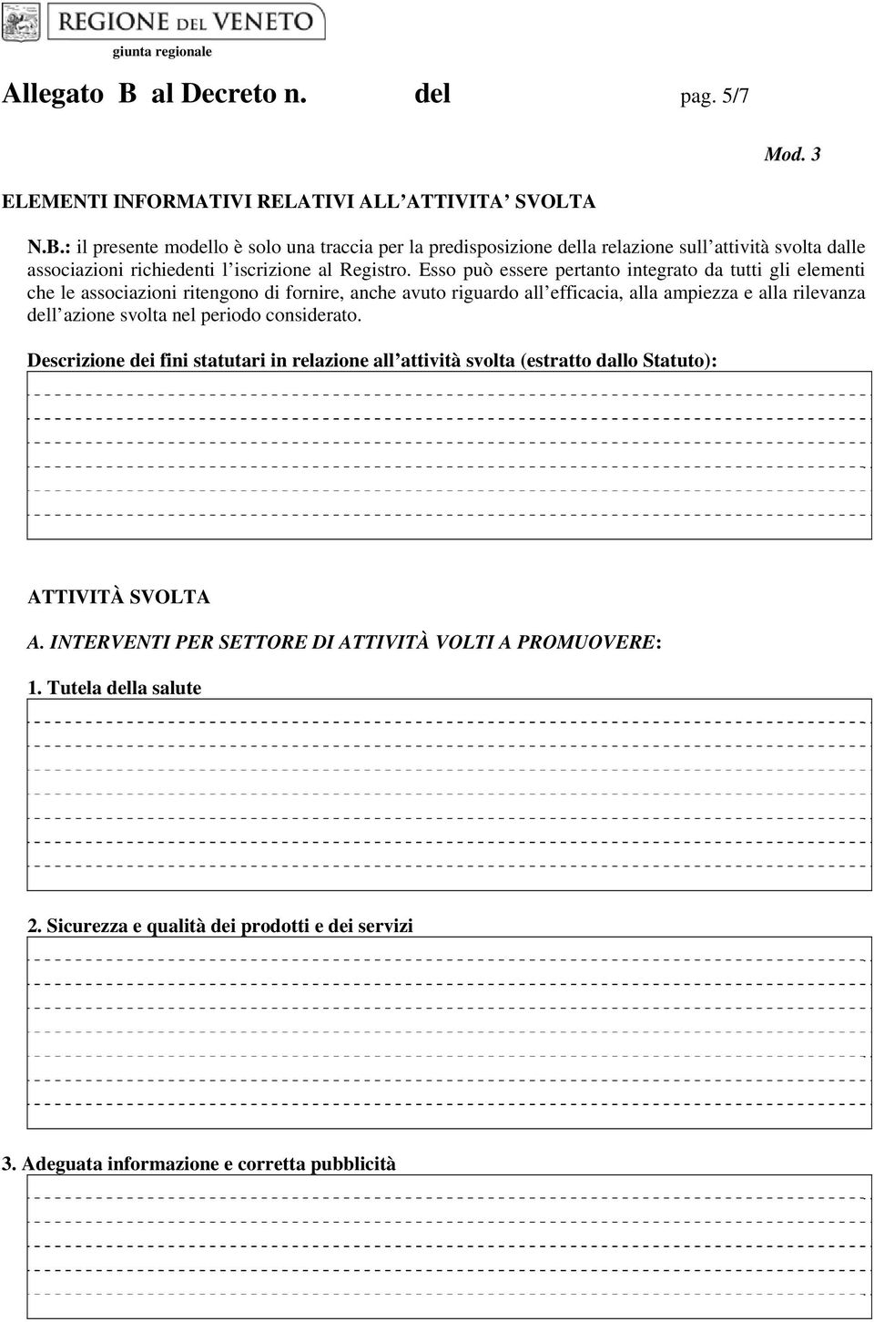 periodo considerato. Descrizione dei fini statutari in relazione all attività svolta (estratto dallo Statuto): ATTIVITÀ SVOLTA A. INTERVENTI PER SETTORE DI ATTIVITÀ VOLTI A PROMUOVERE: 1.