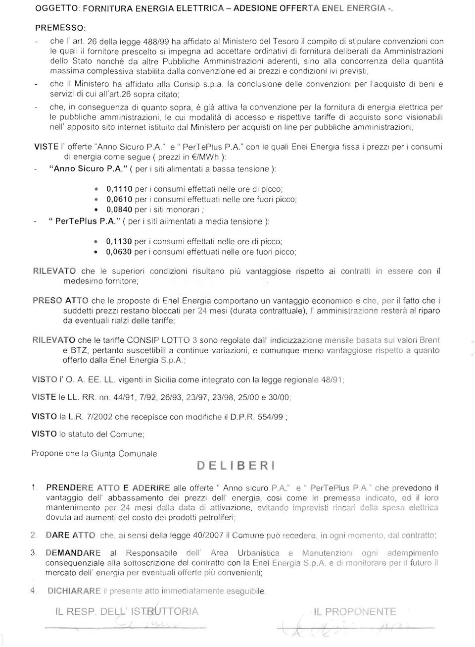 Amministrazioni dello Stato nonché da altre Pubbliche Amministrazioni aderenti, sino alla concorrenza della quantità massima complessiva stabilita dalla convenzione ed ai prezzi e condizioni ivi