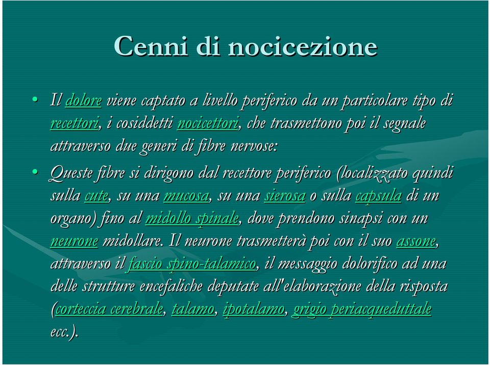 di un organo) fino al midollo spinale,, dove prendono sinapsi con un neurone midollare.