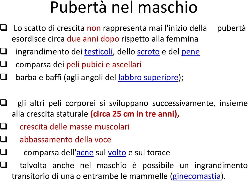 corporei si sviluppano successivamente, insieme alla crescita staturale (circa 25 cm in tre anni), crescita delle masse muscolari abbassamento della