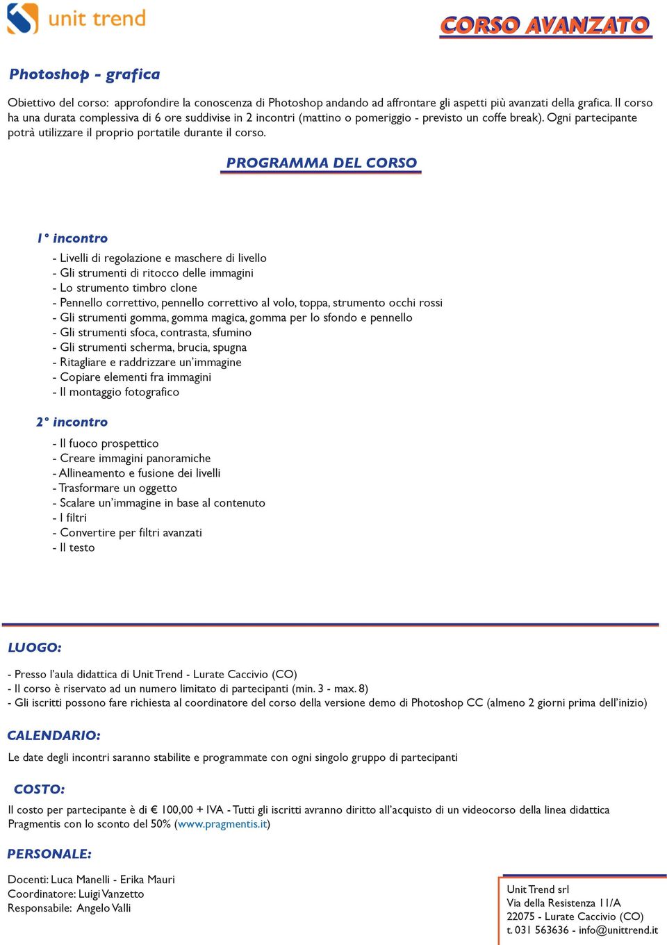 - Livelli di regolazione e maschere di livello - Gli strumenti di ritocco delle immagini - Lo strumento timbro clone - Pennello correttivo, pennello correttivo al volo, toppa, strumento occhi rossi -