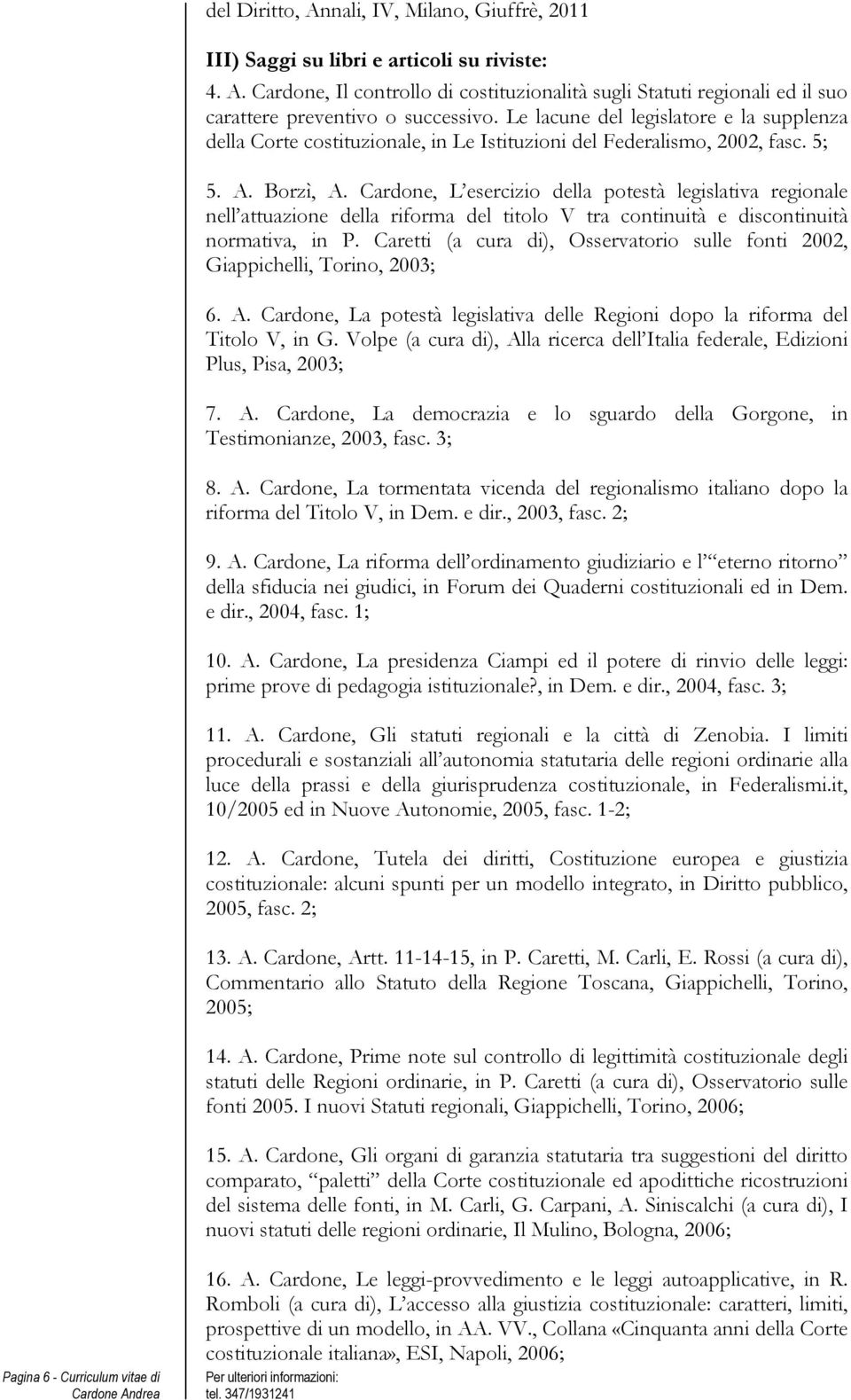 Cardone, L esercizio della potestà legislativa regionale nell attuazione della riforma del titolo V tra continuità e discontinuità normativa, in P.