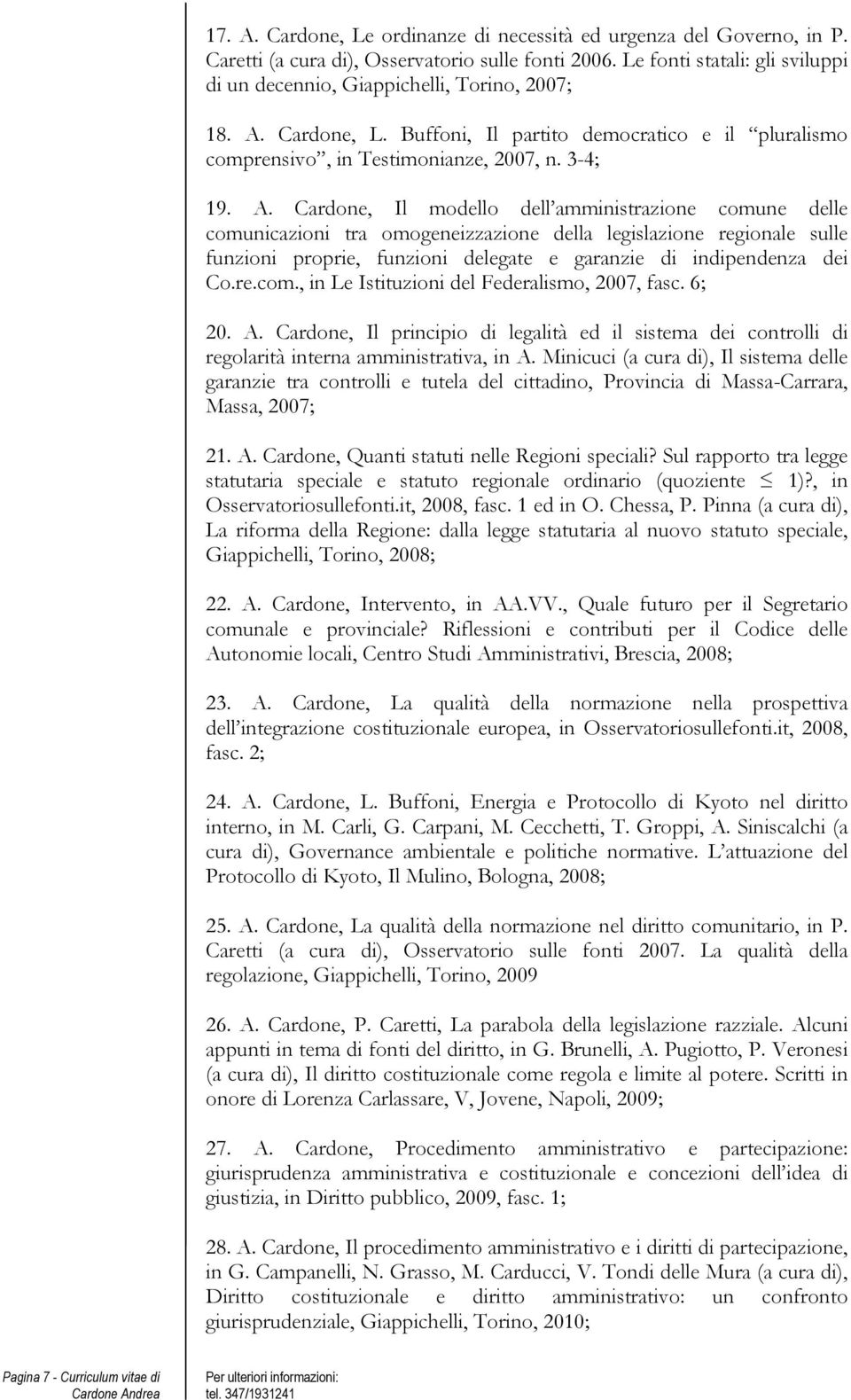Cardone, L. Buffoni, Il partito democratico e il pluralismo comprensivo, in Testimonianze, 2007, n. 3-4; 19. A.