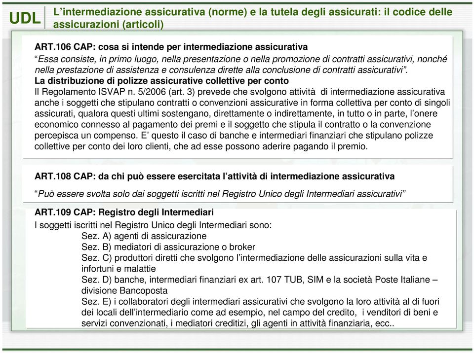 consulenza dirette alla conclusione di contratti assicurativi. La distribuzione di polizze assicurative collettive per conto Il Regolamento ISVAP n. 5/2006 (art.