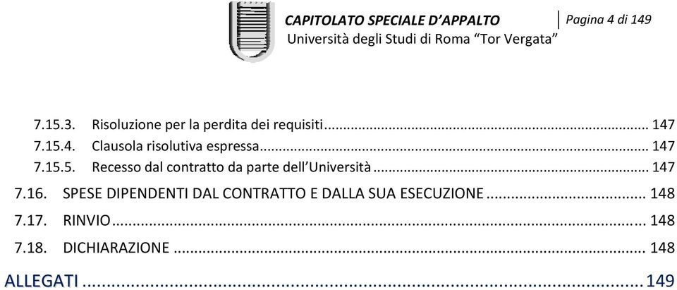 .. 147 7.15.5. Recesso dal contratto da parte dell Università... 147 7.16.