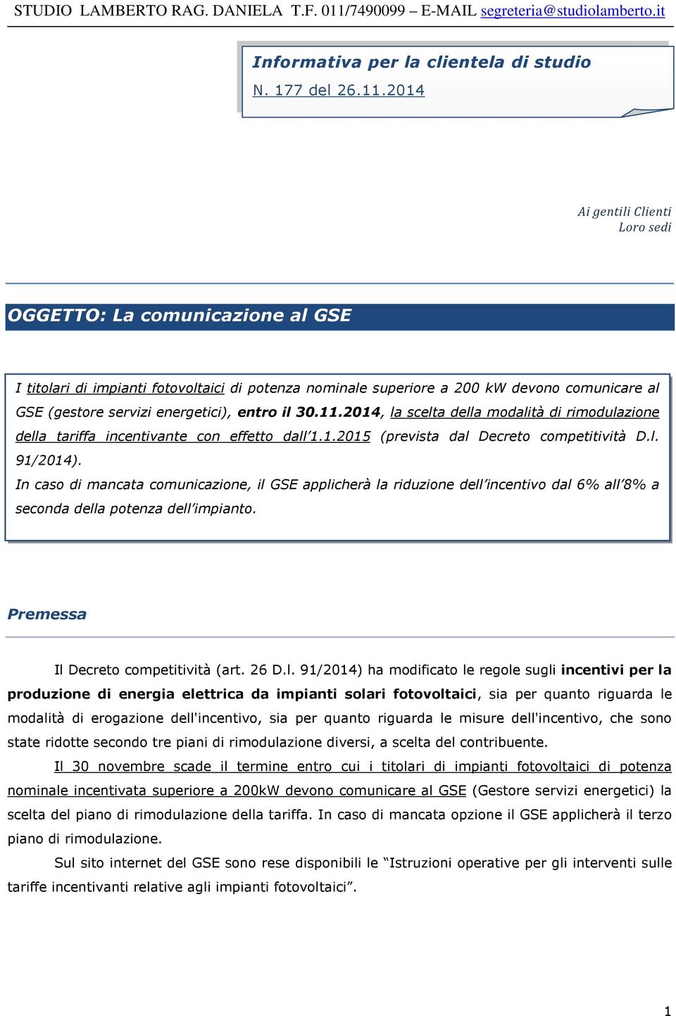 entro il 30.11.2014, la scelta della modalità di rimodulazione della tariffa incentivante con effetto dall 1.1.2015 (prevista dal Decreto competitività D.l. 91/2014).