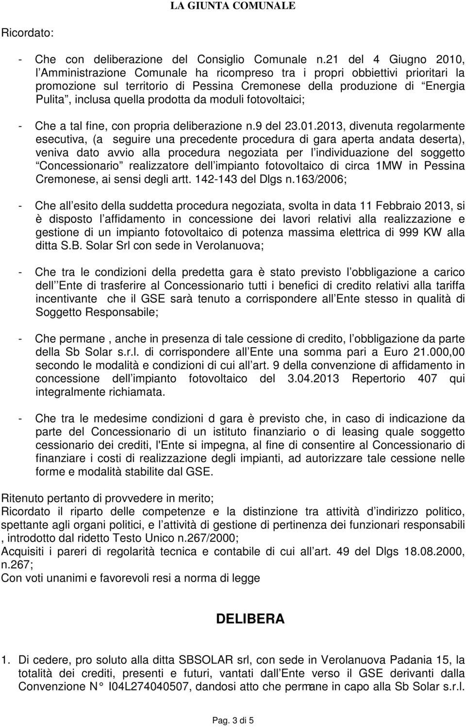 prodotta da moduli fotovoltaici; - Che a tal fine, con propria deliberazione n.9 del 23.01.