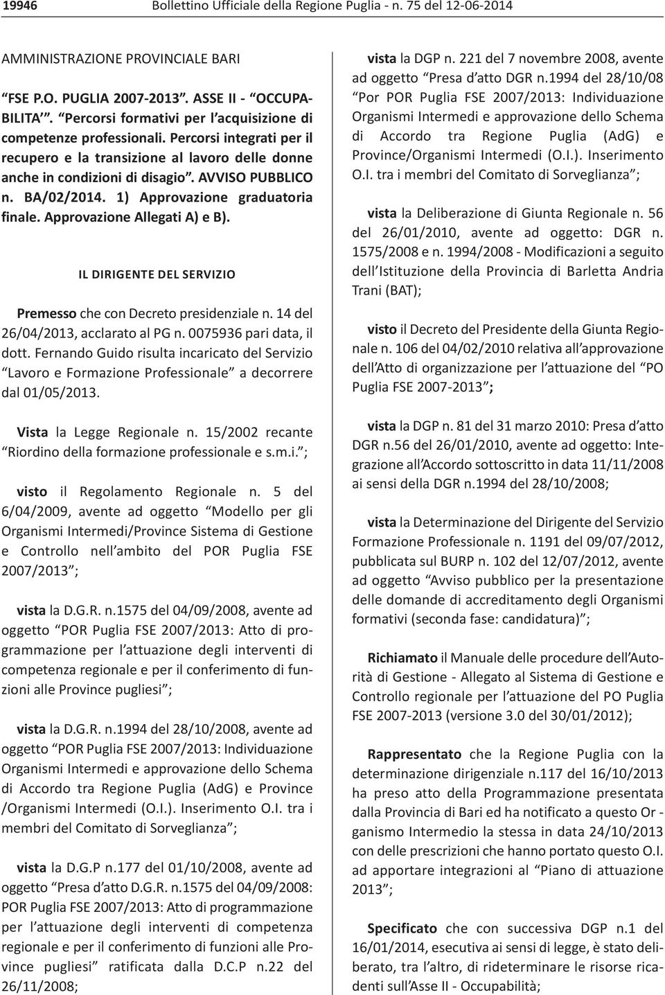 BA/02/2014. 1) Approvazione graduatoria finale. Approvazione Allegati A) e B). IL DIRIGENTE DEL SERVIZIO Premesso che con Decreto presidenziale n. 14 del 26/04/2013, acclarato al PG n.