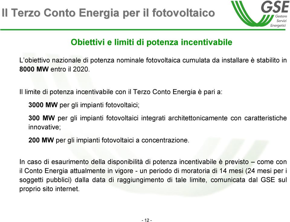 con caratteristiche innovative; 200 MW per gli impianti fotovoltaici a concentrazione.