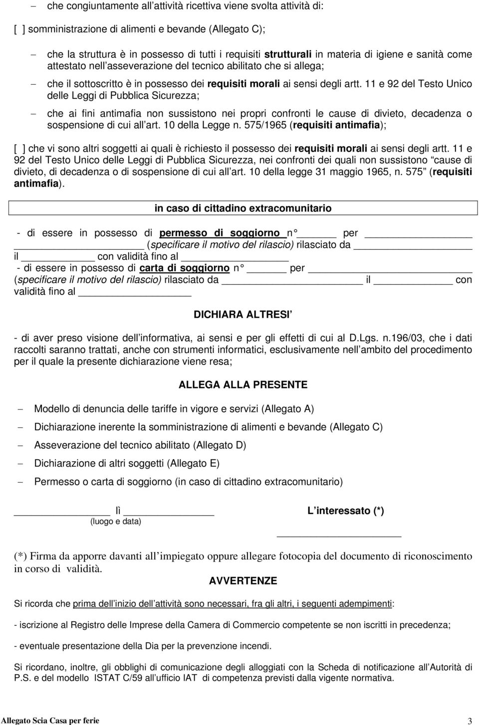 11 e 92 del Testo Unico delle Leggi di Pubblica Sicurezza; che ai fini antimafia non sussistono nei propri confronti le cause di divieto, decadenza o sospensione di cui all art. 10 della Legge n.