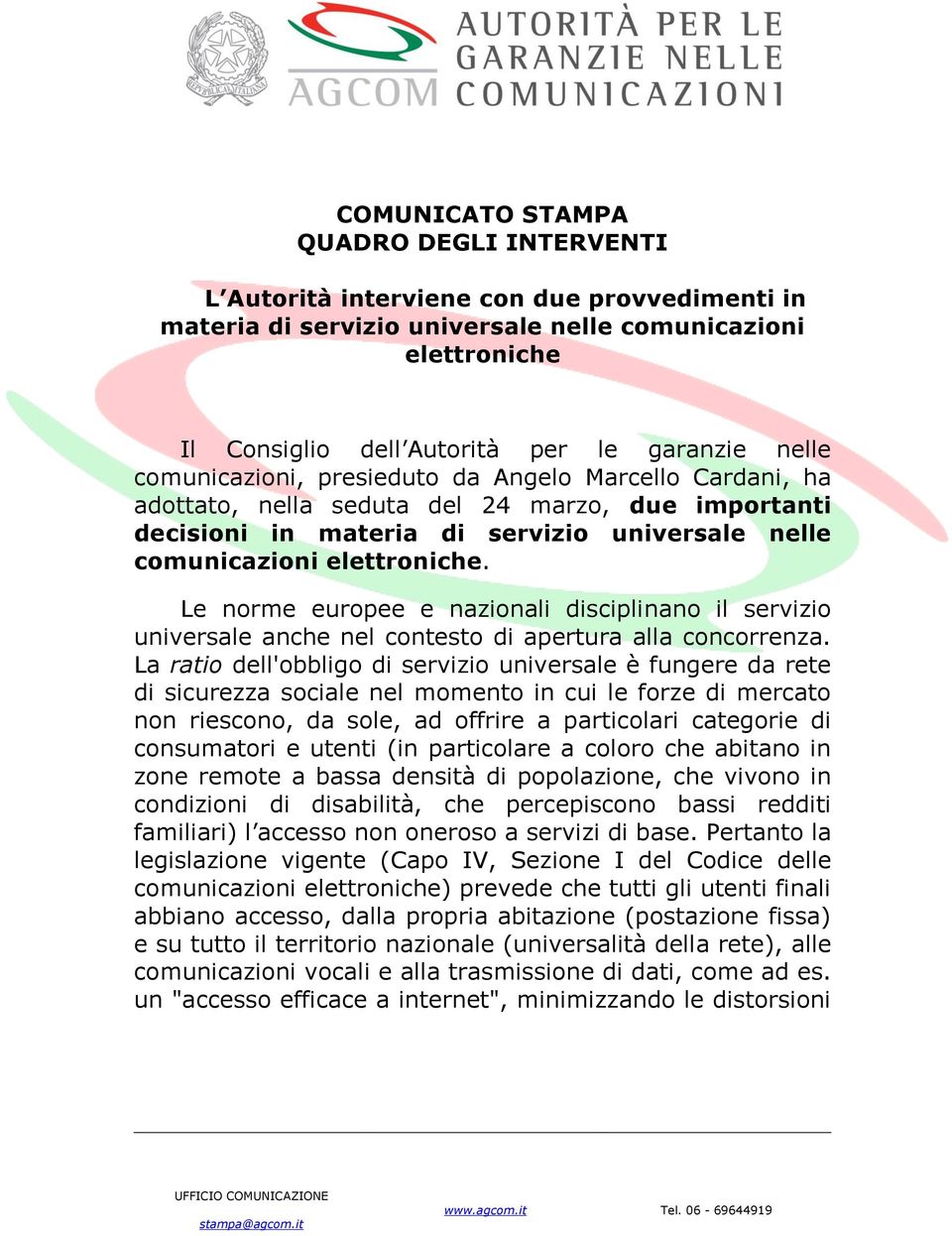 Le norme europee e nazionali disciplinano il servizio universale anche nel contesto di apertura alla concorrenza.