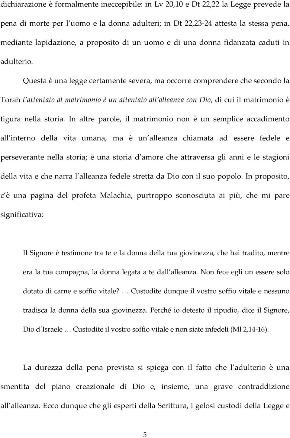 Questa è una legge certamente severa, ma occorre comprendere che secondo la Torah l attentato al matrimonio è un attentato all alleanza con Dio, di cui il matrimonio è figura nella storia.