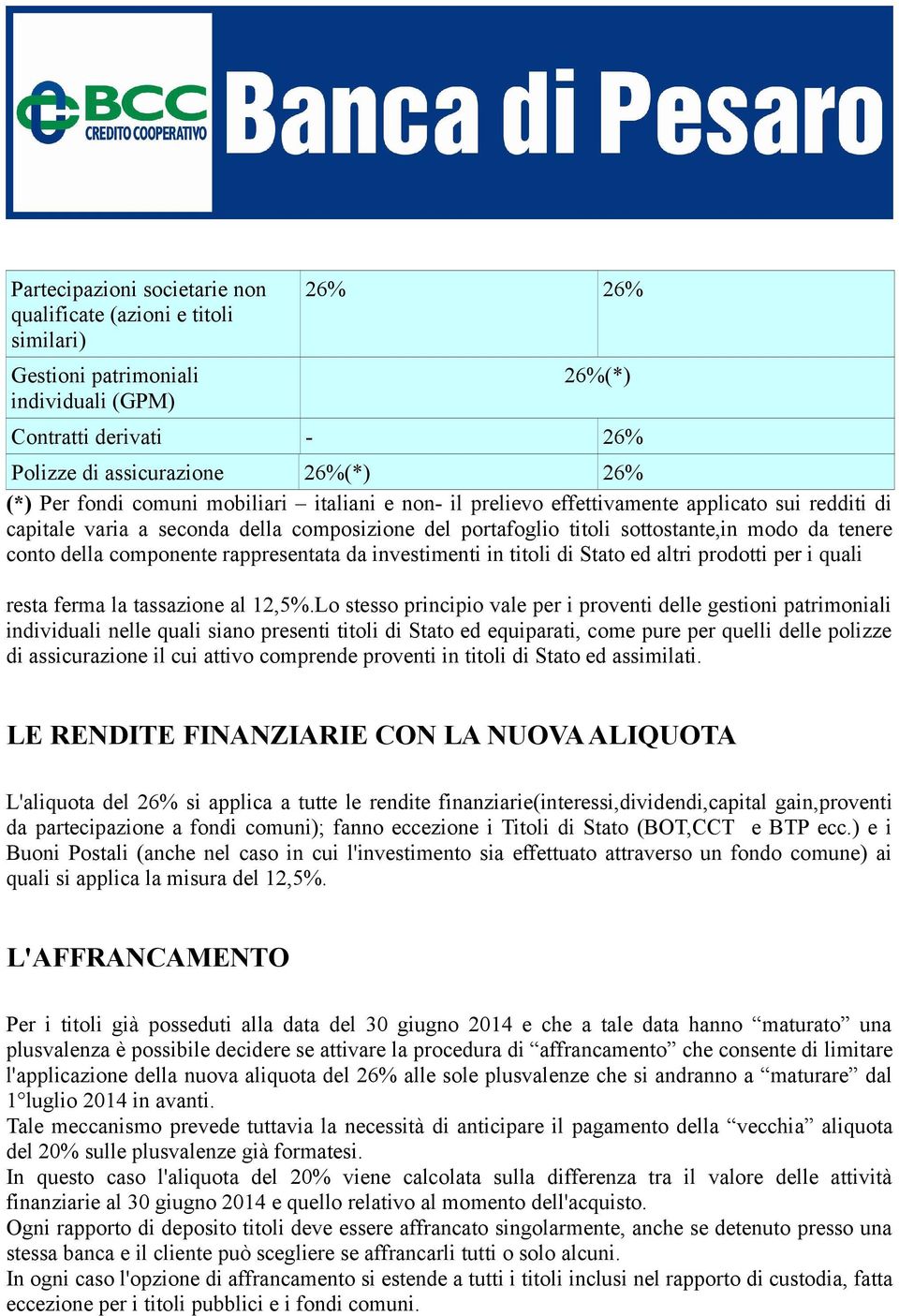 rappresentata da investimenti in titoli di Stato ed altri prodotti per i quali resta ferma la tassazione al 12,5%.