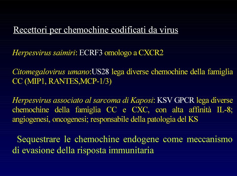 Kaposi: KSV GPCR lega diverse chemochine della famiglia CC e CXC, con alta affinità IL-8; angiogenesi,