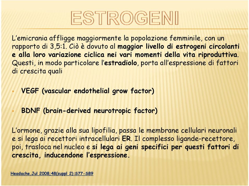 Questi, in modo particolare l estradiolo, porta all espressione di fattori di crescita quali VEGF (vascular endothelial grow factor) BDNF (brain-derived neurotropic