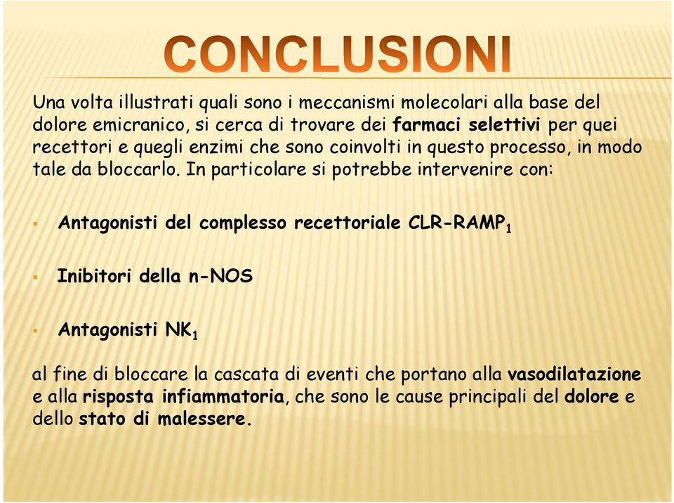 In particolare si potrebbe intervenire con: Antagonisti del complesso recettoriale CLR-RAMP1 Inibitori della n-nos Antagonisti NK1 al